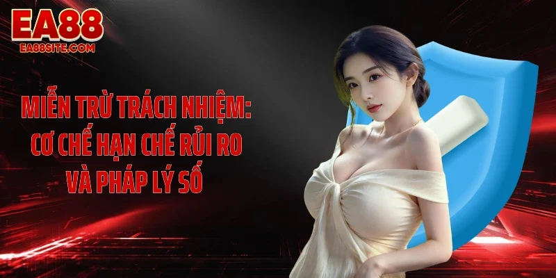 Miễn trừ trách nhiệm: cơ chế hạn chế rủi ro và pháp lý số
