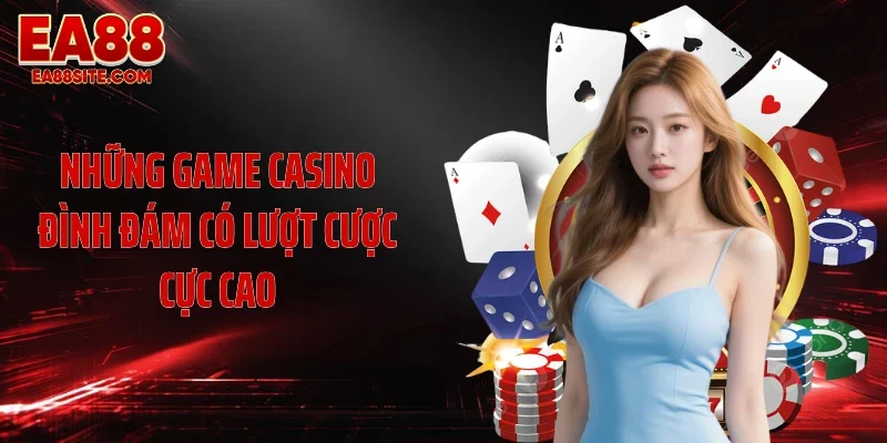 Những game casino đình đám có lượt cược cực cao