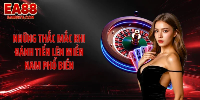 Những thắc mắc khi đánh tiến lên miền Nam phổ biến